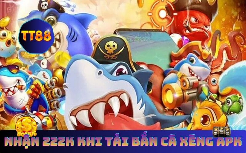 Hướng dẫn nhanh cách tải bắn cá xèng apk và nhận ngay ưu đãi 222K